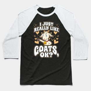 I just really like goats ok Baseball T-Shirt